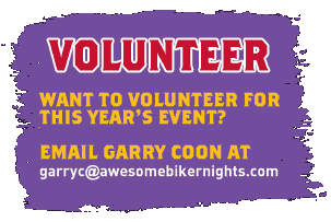 volunteer for this year's event by emailing Garry Coon at garryc@awesomebikernights.com